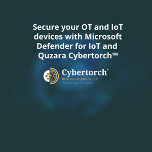 Blog: Secure your OT and IoT devices with Microsoft Defender for IoT and Quzara Cybertorch™-1