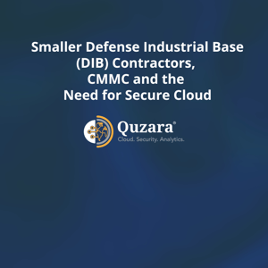 Blog: Smaller Defense Industrial Base (DIB) Contractors, CMMC and the Need for Secure Cloud-3